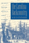 The Carolina Backcountry on the Eve of the Revolution : The Journal and Other Writings of Charles Woodmason, Anglican Itinerant - eBook