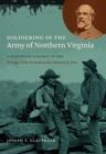 Soldiering in the Army of Northern Virginia : A Statistical Portrait of the Troops Who Served under Robert E. Lee - eBook