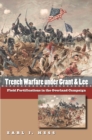 Trench Warfare under Grant and Lee : Field Fortifications in the Overland Campaign - eBook