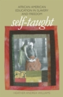 Self-Taught : African American Education in Slavery and Freedom - eBook