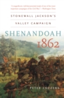 Shenandoah 1862 : Stonewall Jackson's Valley Campaign - eBook