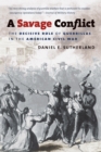 A Savage Conflict : The Decisive Role of Guerrillas in the American Civil War - eBook