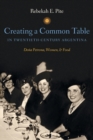Creating a Common Table in Twentieth-Century Argentina : Dona Petrona, Women, and Food - Book