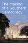 The Making of a Southern Democracy : North Carolina Politics from Kerr Scott to Pat McCrory - eBook