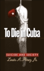 To Die in Cuba : Suicide and Society - eBook