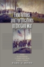 Field Armies and Fortifications in the Civil War : The Eastern Campaigns, 1861-1864 - Book