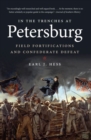 In the Trenches at Petersburg : Field Fortifications and Confederate Defeat - Book