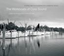 The Workboats of Core Sound : Stories and Photographs of a Changing World - Book