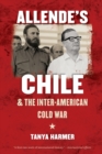 Allende’s Chile and the Inter-American Cold War - Book