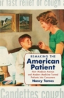 Remaking the American Patient : How Madison Avenue and Modern Medicine Turned Patients into Consumers - Book