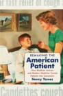 Remaking the American Patient : How Madison Avenue and Modern Medicine Turned Patients into Consumers - eBook
