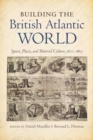 Building the British Atlantic World : Spaces, Places, and Material Culture, 1600-1850 - Book