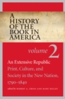 A History of the Book in America : Volume 2: An Extensive Republic: Print, Culture, and Society in the New Nation, 1790-1840 - eBook
