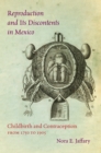 Reproduction and Its Discontents in Mexico : Childbirth and Contraception from 1750 to 1905 - eBook