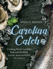 Carolina Catch : Cooking North Carolina Fish and Shellfish from Mountains to Coast - eBook