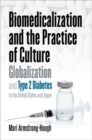 Biomedicalization and the Practice of Culture : Globalization and Type 2 Diabetes in the United States and Japan - Book
