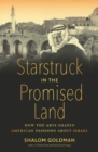 Starstruck in the Promised Land : How the Arts Shaped American Passions about Israel - Book