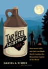 Tar Heel Lightnin' : How Secret Stills and Fast Cars Made North Carolina the Moonshine Capital of the World - eBook