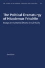 The Political Dramaturgy of Nicodemus Frischlin : Essays on Humanist Drama in Germany - Book