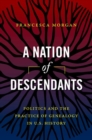 A Nation of Descendants : Politics and the Practice of Genealogy in U.S. History - Book