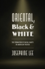 Oriental, Black, and White : The Formation of Racial Habits in American Theater - Book