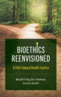 Bioethics Reenvisioned : A Path toward Health Justice - Book