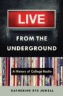 Live from the Underground : A History of College Radio - eBook