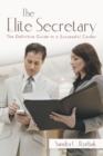 The Elite Secretary : The Definitive Guide to a Successful Career - eBook