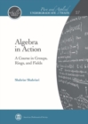 Algebra in Action : A Course in Groups, Rings, and Fields - Book