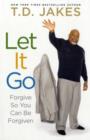 Let it Go : Forgive So You Can Be Forgiven - Book