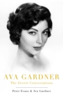 Ava Gardner : The Secret Conversations - eBook