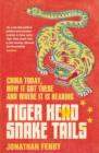Tiger Head, Snake Tails : China today, how it got there and why it has to change - eBook