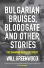 Bulgarian Bruises, Bloodgate and Other Stories : The Changing World of Rugby - eBook