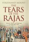 The Tears of the Rajas : Mutiny, Money and Marriage in India 1805-1905 - Book