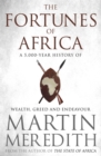 Fortunes of Africa : A 5,000 Year History of Wealth, Greed and Endeavour - eBook