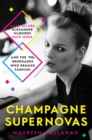 Champagne Supernovas : Kate Moss, Marc Jacobs, Alexander McQueen, and the 90s Renegades Who Remade Fashion - eBook