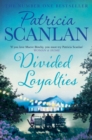 Divided Loyalties : Warmth, wisdom and love on every page - if you treasured Maeve Binchy, read Patricia Scanlan - Book