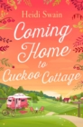 Coming Home to Cuckoo Cottage : a glorious summer treat of glamping, vintage tearooms and love ... - Book