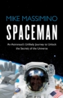 Spaceman : An Astronaut's Unlikely Journey to Unlock the Secrets of the Universe - Book