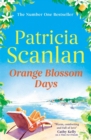 Orange Blossom Days : Warmth, wisdom and love on every page - if you treasured Maeve Binchy, read Patricia Scanlan - eBook