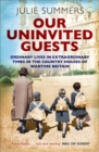 Our Uninvited Guests : Ordinary Lives in Extraordinary Times in the Country Houses of Wartime Britain - Book
