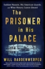 The Prisoner in His Palace : Saddam Hussein, His American Guards, and What History Leaves Unsaid - Book