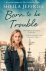 Born to be Trouble : Book 3 in The Boy With No Boots trilogy - eBook