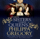 Three Sisters, Three Queens : From the bestselling author of the Fairmile series - eAudiobook