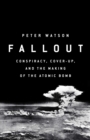Fallout : Conspiracy, Cover-Up and the Deceitful Case for the Atom Bomb - Book