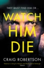 Watch Him Die : 'Truly difficult to put down' - eBook