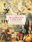 The Madman's Library : The Greatest Curiosities of Literature - Book