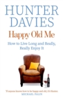 Happy Old Me : How to Live A Long Life, and Really Enjoy It - eBook
