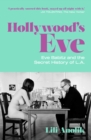 Hollywood's Eve : Eve Babitz and the Secret History of L.A. - Book