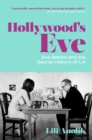 Hollywood's Eve : Eve Babitz and the Secret History of L.A. - eBook